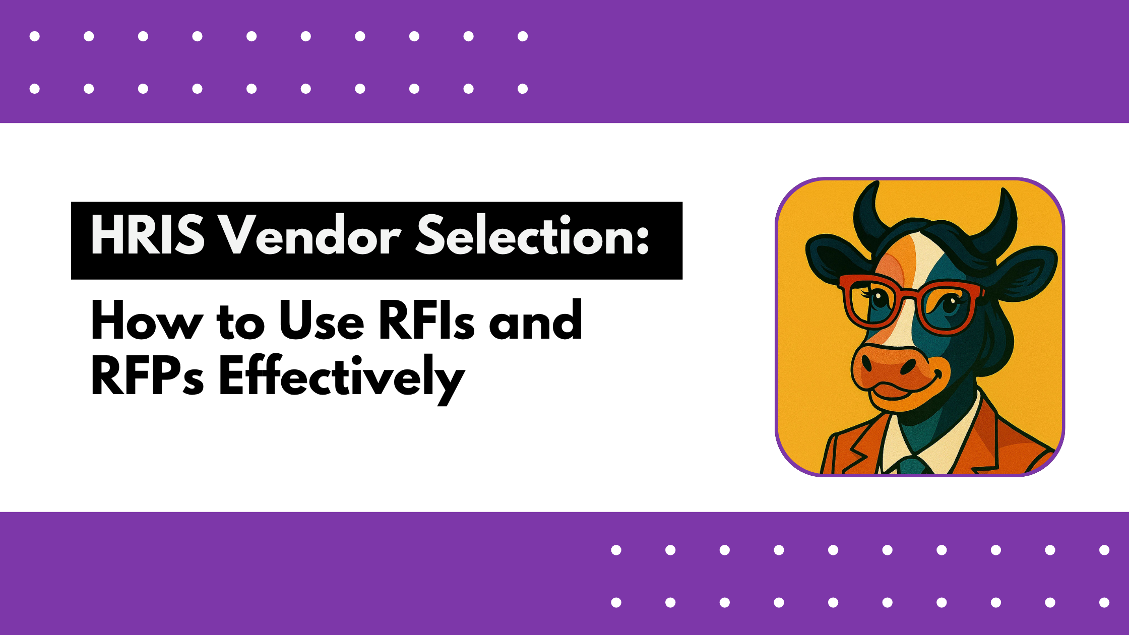 HRIS Vendor Selection: How to Use RFIs and RFPs Effectively