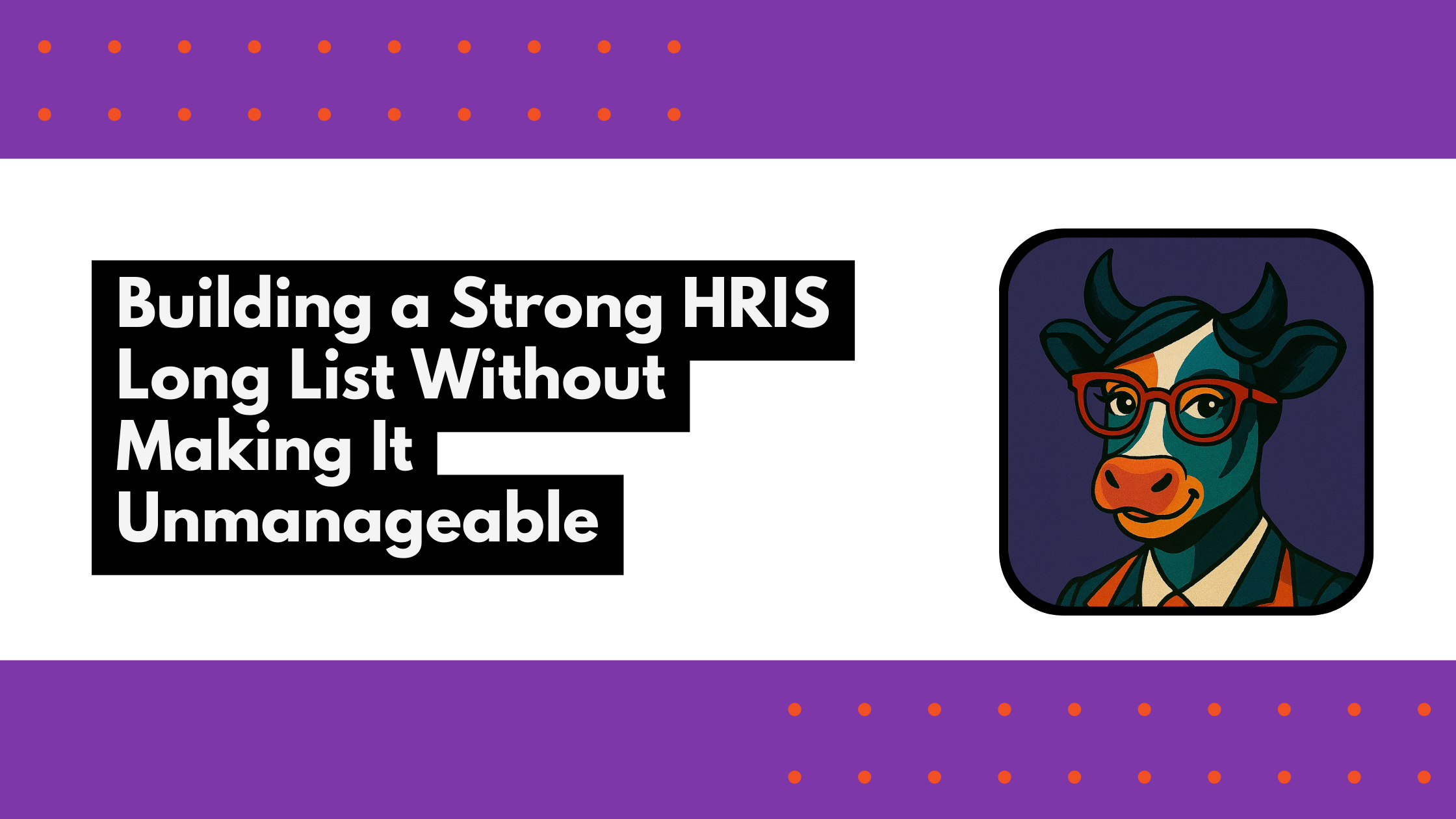 Building a Strong HRIS Long List Without Making It Unmanageable