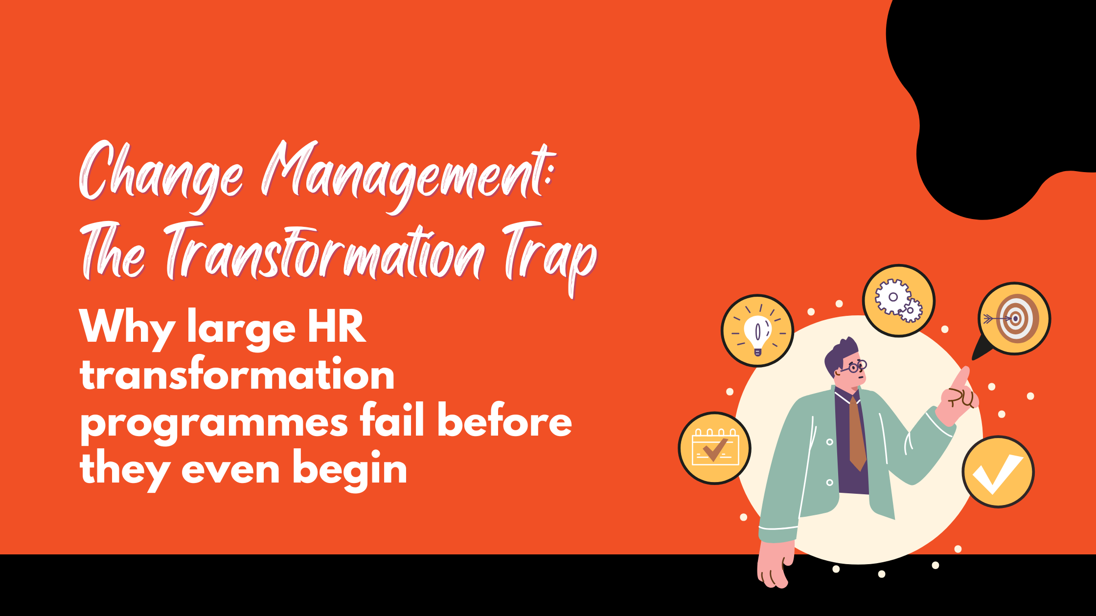 Change Management: The Transformation Trap. Why large HR transformation programmes fail before they even begin
