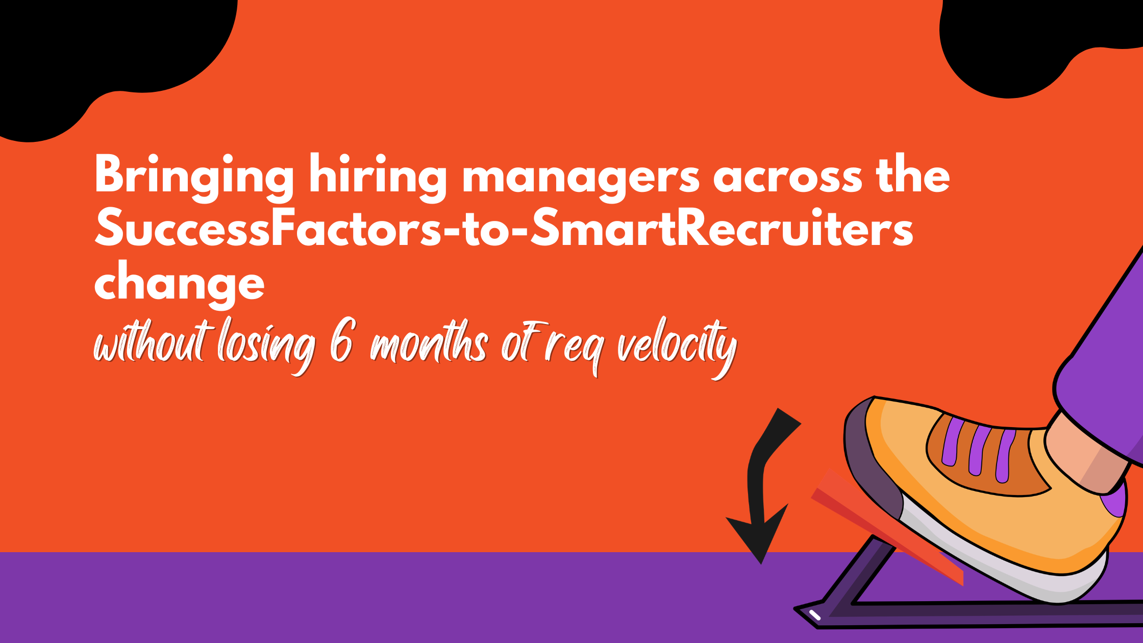 Bringing hiring managers across the SuccessFactors-to-SmartRecruiters change without losing 6 months of req velocity