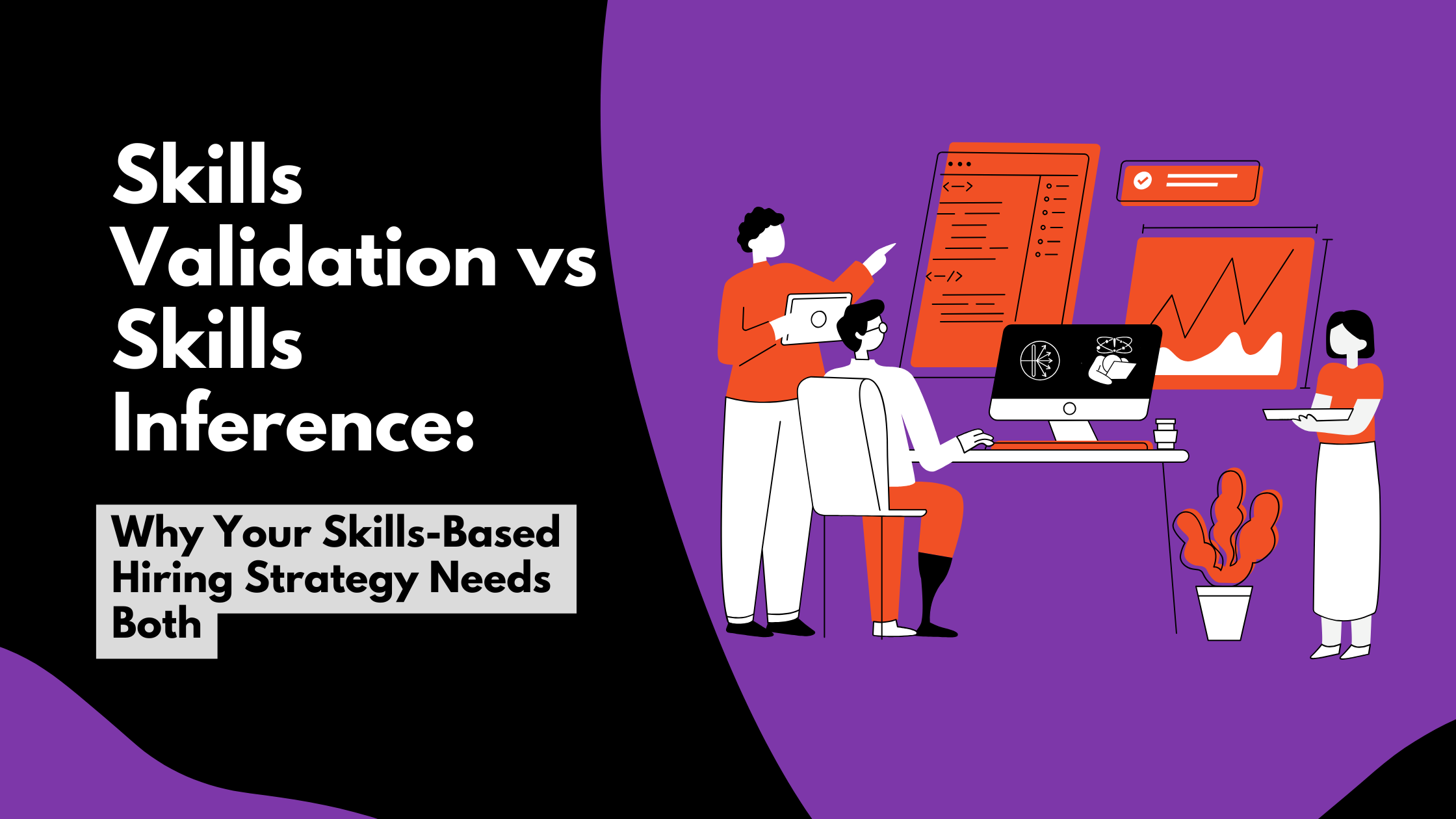 Skills Validation vs Skills Inference: Why Your Skills-Based Hiring Strategy Needs Both